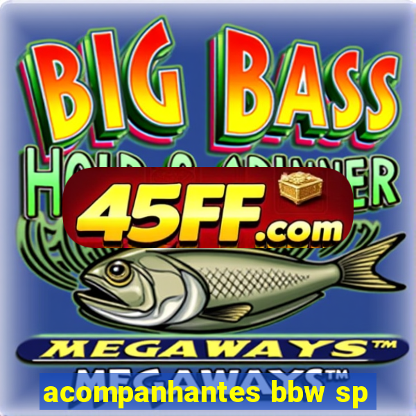 acompanhantes bbw sp